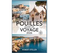 POUILLES GUIDE DE VOYAGE 2026: Le plan des locaux pour découvrir les trulli authentiques, la cuisine locale et les routes côtières - hors des sentiers battus