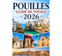 POUILLES GUIDE DE VOYAGE 2026: Rivages ensoleillés, îles cachées, châteaux anciens, sentiers de montagne et l'esprit intemporel de l'Adriatique