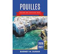 Pouilles Guide de voyage des 2026-2027: Itinéraires à travers Bari, Salento, les villages de trulli, les villages côtiers, les haltes gourmandes et les routes de l'Adriatique