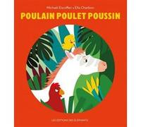 Poulain Poulet Poussin Michaël Escoffier (Auteur), Ella Charbon (Illustration)