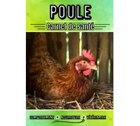 Poule carnet de santé: Suivi journalier : Comportement, nourriture, santé, ...| Analyse et bilan de santé pour vétérinaire | Journal de bord sur mes Poules | Passion animaux |