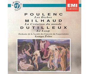Poulenc : Les Biches / Milhaud : La Création du monde / Dutilleux : Le loup