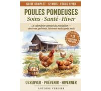 Poules Pondeuses : Soins, Santé, Hiver: Le calendrier annuel du poulailler - observer, prévenir, hiverner mois après mois