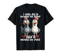 Poulet, je ne l'ai fait que parce que ma sœur a dit que ce serait amusant T-Shirt