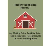 Poultry Breeding Journal: Log Mating Pairs, Fertility Rates, Egg Incubation, Hatch Results & Chick Development