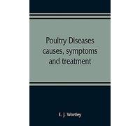 Poultry Diseases, Causes, Symptoms And Treatment, With Notes On Post-Mortem Examinations