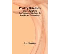Poultry Diseases; Causes, Symptoms And Treatment, With Notes On Post-Mortem Examinations