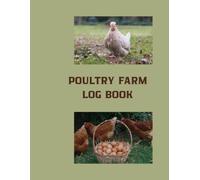 POULTRY FARM LOG BOOK: Flock Management and Record Keeping Journal for Farmers