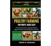 POULTRY FARMING FOR PROFIT MADE EASY: The Ultimate Guide to Raising Chickens, Boosting Egg Production, and Scaling for Success.