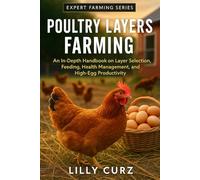 POULTRY LAYERS FARMING: An In-Depth Handbook on Layer Selection, Feeding, Health Management, and High-Egg Productivity.