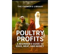 Poultry Profits: A Beginner’s Guide to Eggs, Meat, and Money