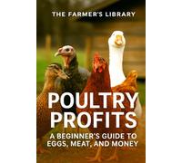 Poultry Profits: A Beginner’s Guide to Eggs, Meat, and Money