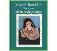 Poupée en tissu 48 cm Pas à pas Méthode du feutrage: Réaliser une poupée personnalisée