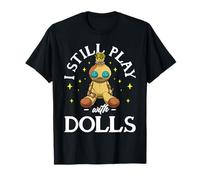 Poupée vaudou effrayante avec inscription « I Still Play With Dolls » T-Shirt