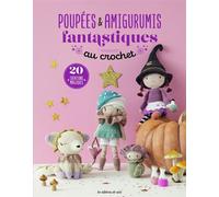 Poupées & amigurumis fantastiques au crochet - Œuvre collective - De Saxe Eds - broché - Guide