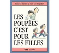 Poupees c est pour les filles (Les) Jean-Luc Englebert (Illustration), Ludovic Flamant (Auteur)