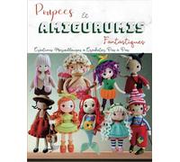 Poupees Et Amigurumis Fantastiques: Créations Merveilleuses à Crocheter Pas à Pas