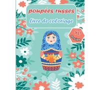 poupées russes livre de coloriage: 40 pages de coloriage unique et belle de poupées russes de nidification, et matriochka poupées de nidification, à la couleur pour l'activité créative et de détente