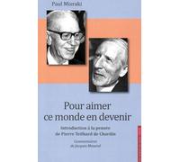 Pour Aimer Ce Monde En Devenir - Introduction À La Pensée De Pierre Teilhard De Chardin