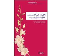 Pour aller plus loin avec le Reiki Usui - Une enseignante témoigne de ce chemin de sagesse - Odile Dahan - Ecce - broché - Récit