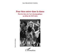 Pour bien entrer dans la danse Etat des lieux de l'art chorégraphique au début du XXIe siècle - Paul Nibasenge N'kodia - L'harmattan - broché - Livre