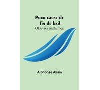 Pour Cause De Fin De Bail; Oeuvres Anthumes