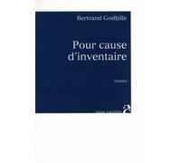 Pour cause d'inventaire - Bertrand Godbille - Anne Carriere Eds - broché - Roman