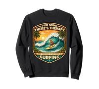 pour Certains Theres Therapy for The Rest There is Surfing Surfer Sweatshirt