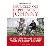 Pour ceux qui l'appelaient Johnny - Son bodyguard raconte en photos et livre de nouvelles anecdotes Patrick Roussel (Auteur)