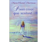 Pour ceux qui restent... Puisque l'amour est éternel ! Puisque l'amour est éternel! - Marie-Chantal Martineau - Dauphin Blanc - broché - Essai