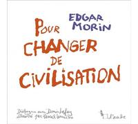 Pour changer de civilisation - Edition illustrée - Edgar Morin - L'aube Eds De - broché - Essai