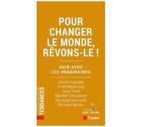 Pour Changer Le Monde, Rêvons-Le ! - Agir Avec Les Imaginaires