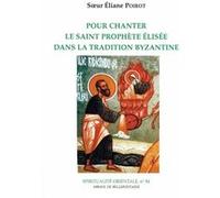 Pour chanter le saint prophete elisee dans la tradition byzantine Eliane Poirot (Auteur), Michel Evdokimov (Auteur)