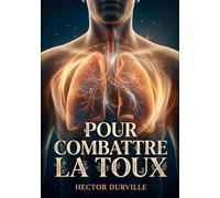Pour combattre la toux: Un guide pratique pour soulager la toux et traiter les maladies inflammatoires des poumons, de la plèvre et des bronches selon les méthodes d'Hector Durville.