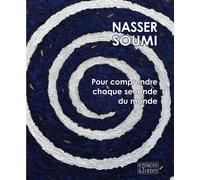 Pour comprendre chaque seconde du monde - Nasser Soumi - Espaces & Signes - relié - Monographie
