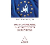 Pour comprendre la Constitution européenne - Bastien François - Odile Jacob - broché - Etude