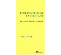 Pour comprendre la génétique La mouche dans les petits pois - René Le Gal - L'harmattan - broché - Essai