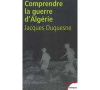 Jacques Duquesne – Pour comprendre la guerre d'Algérie – Perrin