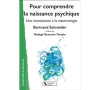 Pour comprendre la naissance psychique Une introduction à la maternologie - Bertrand Schneider - Chronique Sociale - broché - Guide