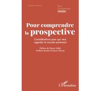 Pour comprendre la prospective: Considérations pour qui veut regarder le monde autrement