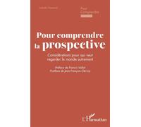 Pour comprendre la prospective Considérations pour qui veut regarder le monde autrement - Isabelle Tisserand - L'harmattan - broché - Etude