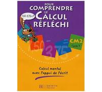 Pour comprendre le calcul réfléchi CM2 - Cahier élève - Ed.2006: Calcul mental avec l'appui de l'écrit