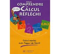Pour comprendre le calcul réfléchi CM2 - Cahier élève - Ed.2006: Calcul mental avec l'appui de l'écrit