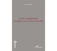 Pour comprendre le droit de la vie consacrée - Pierre Kaziri - L'harmattan - broché - Etude