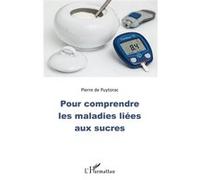 Pour comprendre les maladies liées aux sucres Pierre De Puytorac (Auteur)