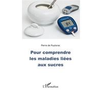 Pierre De Puytorac – Pour comprendre les maladies liées aux sucres – L'Harmattan