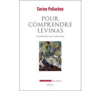 Pour comprendre Levinas Un philosophe pour notre temps - Corine Pelluchon - Seuil - broché - Etude