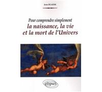 Pour comprendre simplement la naissance, la vie et la mort de l'Univers - Jean Hladik - Ellipses - broché - Guide