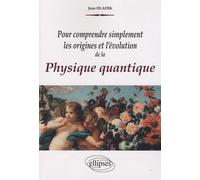 Pour Comprendre Simplement Les Origines Et L'évolution De La Physique Quantique