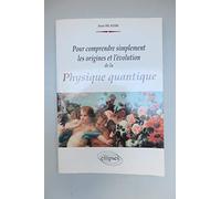 Pour comprendre simplement les origines et l'évolution de la physique quantique
